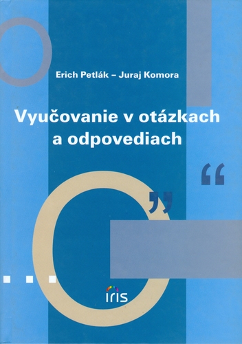 Vyučovanie v otázkach a odpovediach - Juraj Komora,Erich Petlák