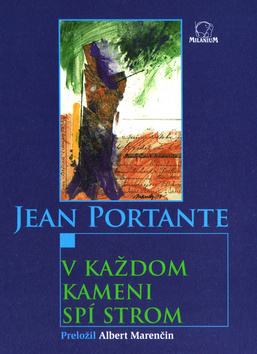 V každom kameni spí strom - Jean Portante