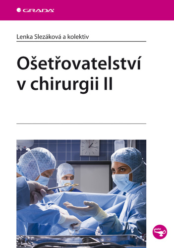 Ošetřovatelství v chirurgii II. - Lenka Slezáková,Kolektív autorov