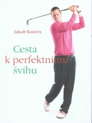 Cesta k perfektnímu švihu - Jakub Kučera