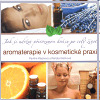 Aromaterapie v kosmetické praxi - Renata Klečková,Pavlína Klasnová