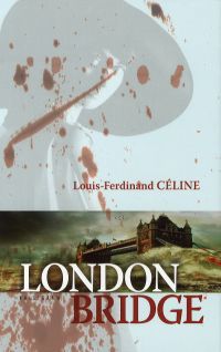London Bridge - Louis Ferdinand Céline