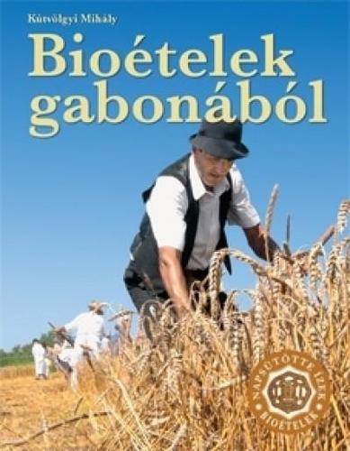 Bioételek gabonából - Mihály Kútvölgyi