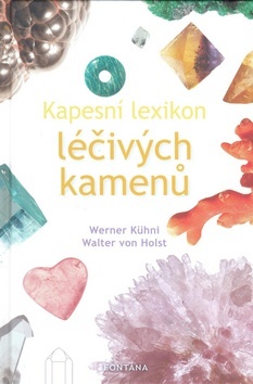 Kapesní lexikon léčivých kamenú - Kühni Werner