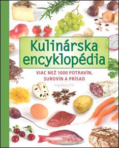 Kulinárska encyklopédia. Viac než 1000 potravín, surovín a prísad - Ingeborg Pils,Katarína Bobríková