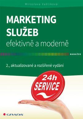 Marketing služeb - efektivně a moderně 2. aktualizované a rozšířené vydání - Miroslava Vaštíková
