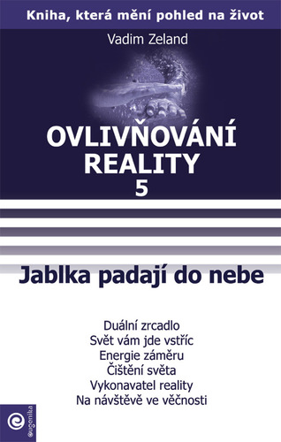 Ovlivňování reality 5 - Jablka padají do nebe - Vadim Zeland,Jana Kovářová