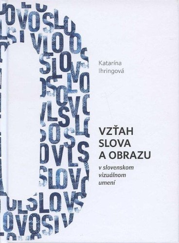 Vzťah slova a obrazu v slovenskom vizuálnom umení - Katarína Ihringová