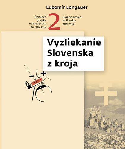 Vyzliekanie z kroja - Úžitková grafika na Slovensku po roku 1918 2. časť - Ľubomír Longauer