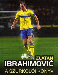 Zlatan Ibrahimović - A szurkolói könyv - Adrian Besley