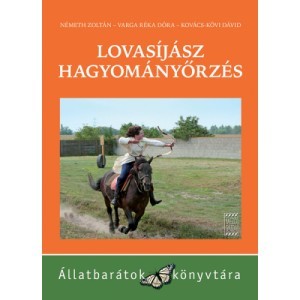 Lovasíjász hagyományőrzés - Kolektív autorov,Zoltán Németh