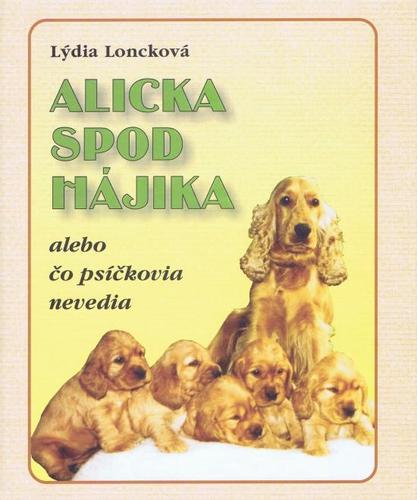 Alicka spod Hájika alebo čo psíčkovia nevedia - Lýdia Loncková