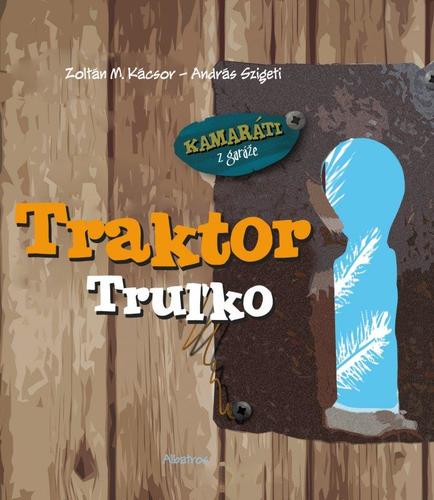 Traktor Truľko - Zoltán M. Kácsor