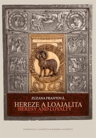 Hereze a loajalita/Heresy and Loyalty - Zuzana Frantová
