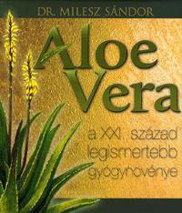 Aloe Vera a XXI. Század legismertebb gyógynövénye - dr. Sándor, Milesz