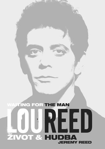 Lou Reed: Waiting for the Man - Život a hudba - Jeremy Reed
