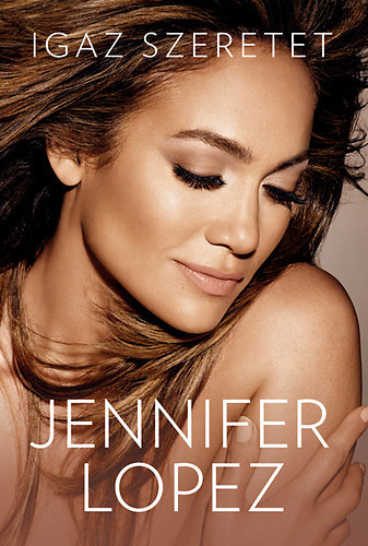 Igaz szeretet - Jennifer Lopez - Jennifer Lopez