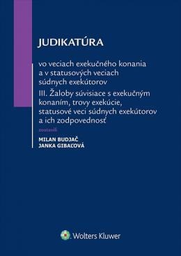 Judikatúra vo veciach exekučného konania a v statusových veciach súdnych exekútorov III. - Janka Gibaľová,Milan Budjač