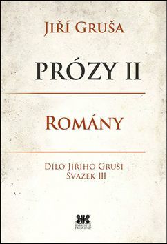 Prózy II - Romány - Jiří Gruša