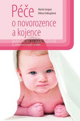 Péče o novorozence a kojence - 4. vydání - Martin Gregora,Milena Dokoupilova