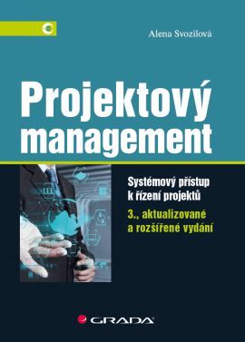 Projektový management 3., aktualizované a rozšířené vydání - Alena Svozilová