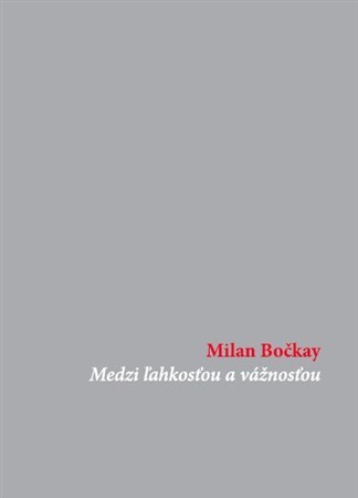 Medzi ľahkosťou a vážnosťou - Milan Bočkay