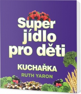 Super jídlo pro děti Kuchařka - Ruth Yaron