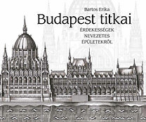 Budapest titkai - Érdekességek nevezetes épületekről - Erika Bartos