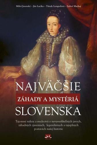 Najväčšie záhady a mystériá Slovenska - Kolektív autorov