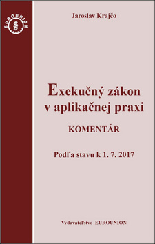 Exekučný zákon v aplikačnej praxi - Komentár - Jaroslav Krajčo
