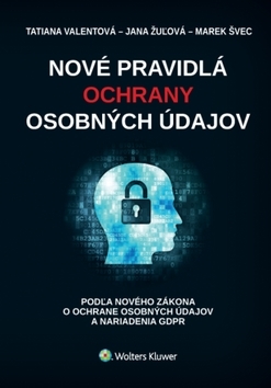 Nové pravidlá ochrany osobných údajov - Tatiana Valentová,Jana Žuľová,Marek Švec