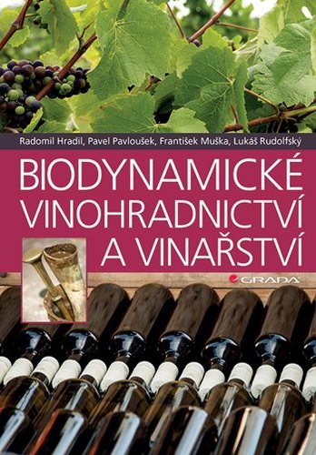 Biodynamické vinohradnictví a vinařství - Radomil Hradil,Pavel Pavloušek,František Muška,Lukáš Rudolfský