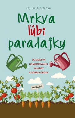 Mrkva ľúbi paradajky - Louise Riotteová,Katarína Škovierová