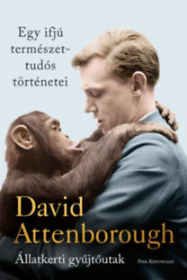 Egy ifjú természettudós történetei - Állatkerti gyűjtőutak - David Attenborough