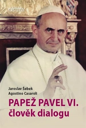 Papež Pavel VI. člověk dialogu - Jaroslav Šebek