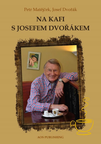 Na kafi s Josefem Dvořákem - Josef Dvořák,Petr Matějček