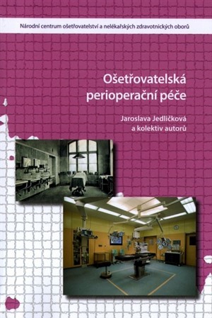 Ošetřovatelsá perioperační péče (2.vydání) - Jaroslava Jedličková,Kolektív autorov