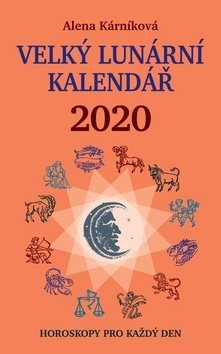 Velký lunární kalendář 2020 - Horoskopy pro každý den - Alena Karníková