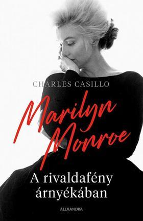 Marilyn Monroe - A rivaldafény árnyékában - Charles Casillo