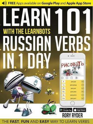 Learn With The LearnBots in 1 Day - 101 Russian Verbs - Rory Ryder,Andy Garnica