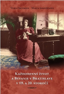 Každodenný život a bývanie v Bratislave v 19. a 20. storočí - Viera Obuchová,Marta Janovíčková