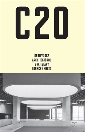 C20: Sprievodca architektúrou Bratislavy - Funkčné mesto - Peter Szalay