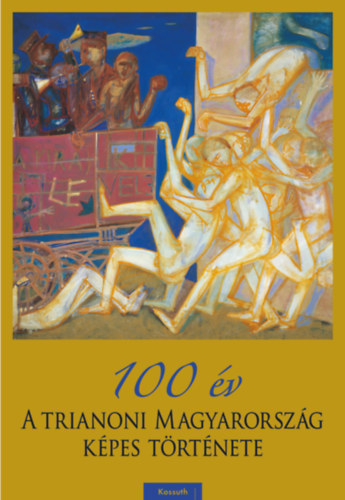 100 év - A trianoni Magyarország képes története - Pritz Pál