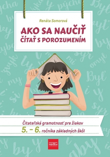 Ako sa naučiť čítať s porozumením – Čitateľská gramotnosť pre 5.-6. ročník ZŠ - Renáta Somorová