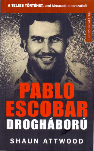 Pablo Escobar drogháború - Shaun Attwood,Andor Harci