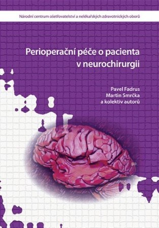 Perioperační péče o pacienta v neurochirurgii - Pavel Fadrus,Martin Smrčka,Kolektív autorov