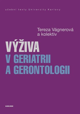 Výživa v geriatrii a gerontologii - Tereza Vágnerová,Kolektív autorov
