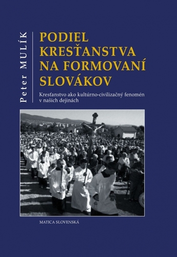 Podiel kresťanstva na formovaní Slovákov - Peter Mulík