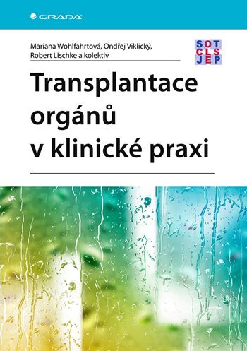Transplantace orgánů v klinické praxi - Mariana Wohlfahrtová,Ondřej Viklický,Robert Lischke,Kolektív autorov