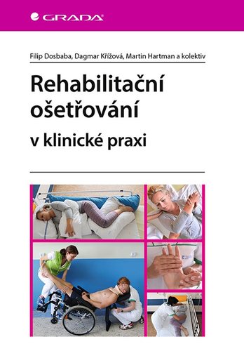 Rehabilitační ošetřovaní v klinické praxi - Filip Dosbaba,Kolektív autorov